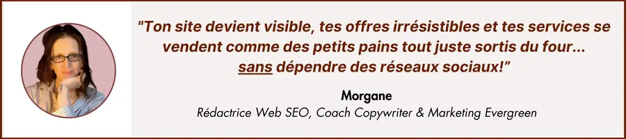 Signature Blog de Copywriting SEO & Marketing Evergreen par Morgane Coach Copywriter & Rédactrice Web SEO Signature Blog de Copywriting SEO & Marketing Evergreen par Morgane Coach Copywriter & Rédactrice Web SEO